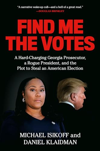 Stock image for Find Me the Votes: A Hard-Charging Georgia Prosecutor, a Rogue President, and the Plot to Steal an American Election for sale by Dream Books Co.
