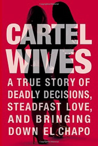 Beispielbild fr Cartel Wives: A True Story of Deadly Decisions, Steadfast Love, and Bringing Down El Chapo zum Verkauf von SecondSale