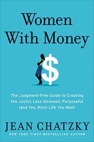 Imagen de archivo de Women with Money: The Judgment-Free Guide to Creating the Joyful, Less Stressed, Purposeful (and, Yes, Rich) Life You Deserve a la venta por SecondSale