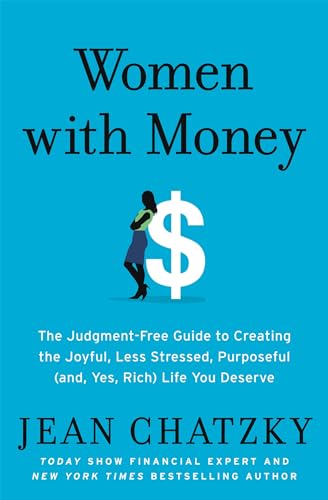 Stock image for Women with Money: The Judgment-Free Guide to Creating the Joyful, Less Stressed, Purposeful (and, Yes, Rich) Life You Deserve for sale by HPB Inc.