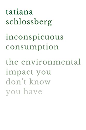 Stock image for Inconspicuous Consumption: The Environmental Impact You Don't Know You Have for sale by More Than Words