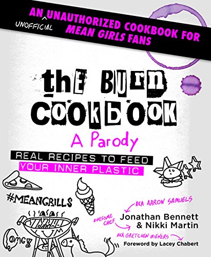Stock image for The Burn Cookbook: An Unofficial Unauthorized Cookbook for Mean Girls Fans for sale by Goodwill of Colorado