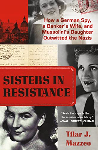 Beispielbild fr Sisters in Resistance: How a German Spy, a Banker's Wife, and Mussolini's Daughter Outwitted the Nazis zum Verkauf von Wonder Book