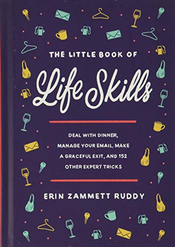 Beispielbild fr The Little Book of Life Skills: Deal with Dinner, Manage Your Email, Make a Graceful Exit, and 152 Other Expert Tricks zum Verkauf von WorldofBooks