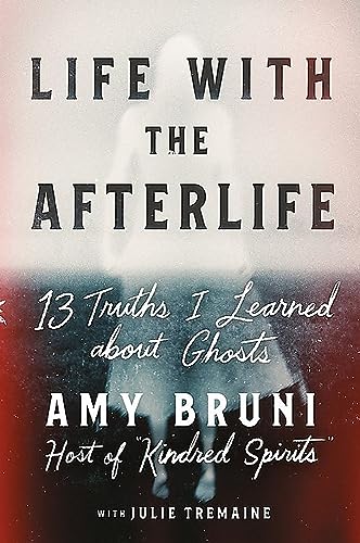 Stock image for Life with the Afterlife: 13 Truths I Learned about Ghosts for sale by -OnTimeBooks-