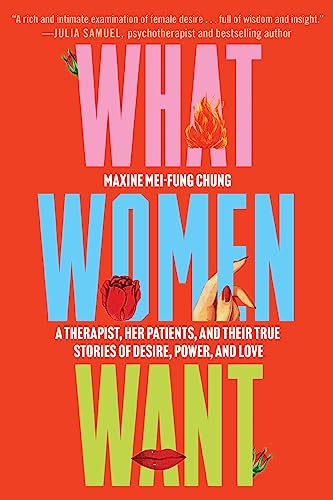 Stock image for What Women Want: A Therapist, Her Patients, and Their True Stories of Desire, Power, and Love for sale by Open Books