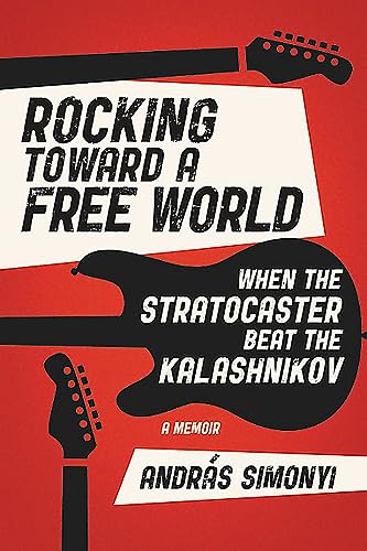 Stock image for Rocking Toward a Free World: When the Stratocaster Beat the Kalashnikov for sale by Jay W. Nelson, Bookseller, IOBA