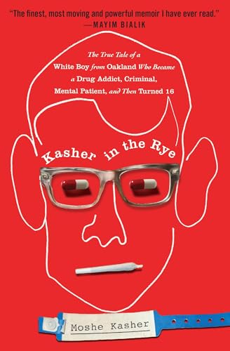 Stock image for Kasher in the Rye: The True Tale of a White Boy from Oakland Who Became a Drug Addict, Criminal, Mental Patient, and Then Turned 16 for sale by Revaluation Books