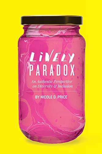 

Lively Paradox : An Authentic Perspective on Issues of Diversity and Inclusion