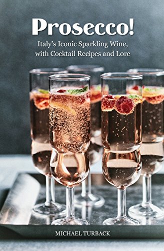 Beispielbild fr Prosecco!: Italys Iconic Sparkling Wine, with Cocktail Recipes and Lore zum Verkauf von BooksRun
