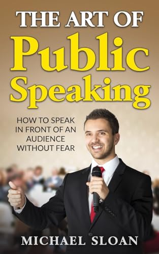 How To Speak Publicly Without Fear The Art Of Public Speaking: How To Speak In Front Of An Audience