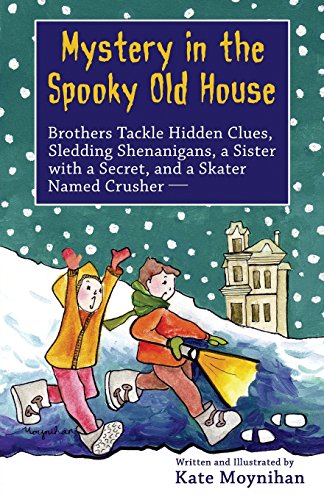 9781539011231: Mystery in the Spooky Old House: Brothers Tackle Hidden Clues, Sledding Shenanigans, a Sister with a Secret, and a Skater Named Crusher (Two Feisty Brothers)