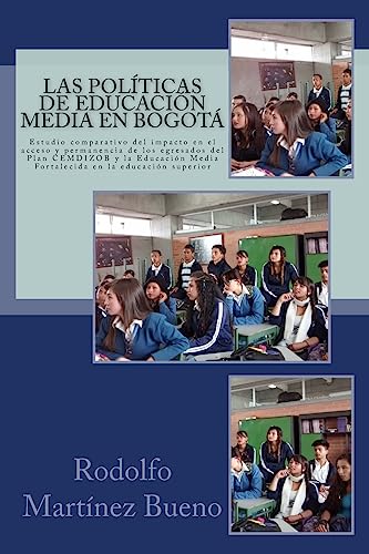 Imagen de archivo de Las Politicas de Educacion Media En Bogota: Estudio Comparativo del Impacto En El Acceso Y Permanencia de Los Egresados del Plan Cemdizob Y La Educaci�n Media Fortalecida En La Educaci�n Superior a la venta por THE SAINT BOOKSTORE