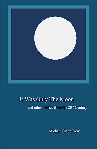 Stock image for It Was Only The Moon and other stories from the 20th Century for sale by THE SAINT BOOKSTORE