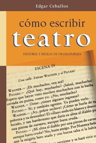 Como escribir teatro: Historia y reglas de dramaturgia - Ceballos, Edgar:  9781539013099 - IberLibro