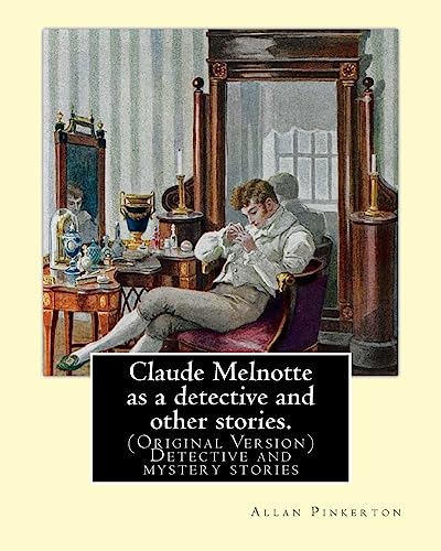 9781539024903: Claude Melnotte as a detective and other stories. By: Allan Pinkerton: (Original Version) Detective and mystery stories