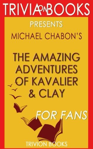 Beispielbild fr Trivia: The Amazing Adventures of Kavalier & Clay: A Novel By Michael Chabon (Trivia-On-Books) zum Verkauf von WorldofBooks