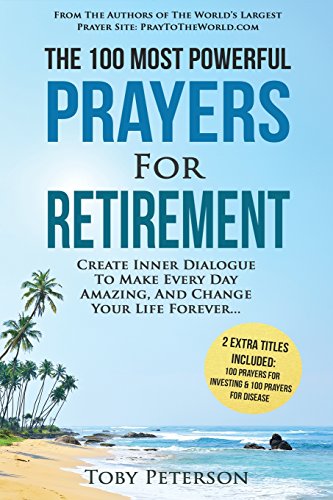 Stock image for Prayer | The 100 Most Powerful Prayers for Retirement | 2 Amazing Books Included to Pray for Investing & Disease: Create Inner Dialogue To Make Every Day Amazing, And Change Your Life Forever for sale by SecondSale