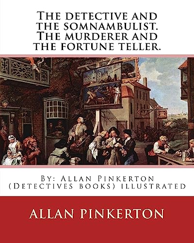 9781539030447: The detective and the somnambulist. The murderer and the fortune teller.: By: Allan Pinkerton (Detectives books) illustrated