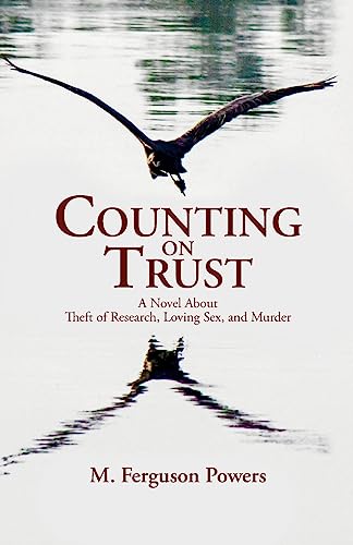 Stock image for Counting on Trust: A Novel About Theft of Research, Loving Sex, and Murder for sale by THE SAINT BOOKSTORE
