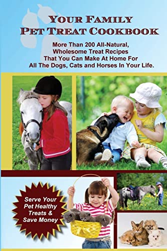 Imagen de archivo de Your Family Pet Treat Cookbook: Over 200 fun dog, cat and horse treat recipes a la venta por HPB Inc.