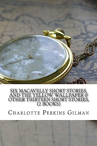 Stock image for Six Macavelly Short Stories, and the Yellow Wallpaper & Other Thirteen Short Stories, (2 Books) for sale by THE SAINT BOOKSTORE