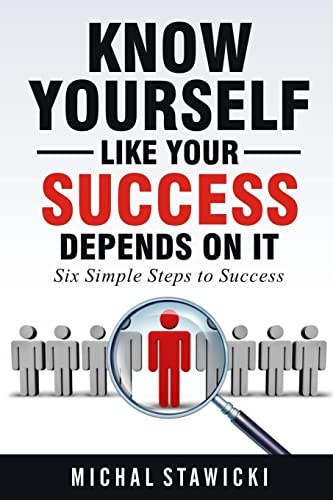 

Know Yourself Like Your Success Depends on It (Six Simple Steps to Success) (Volume 2)