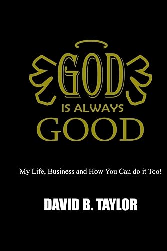 Beispielbild fr God Is Always Good: My Life, Business and How You can do it too! zum Verkauf von ThriftBooks-Dallas