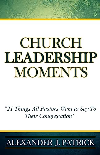 Stock image for Church Leadership Moments: 21 Things Every Pastor Wants To Say to Their Congregation for sale by BooksRun