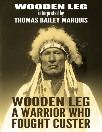 Beispielbild fr Wooden Leg: A Warrior Who Fought Custer zum Verkauf von Ergodebooks