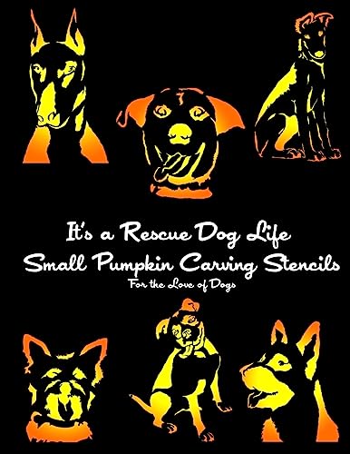 9781539068365: It's a Rescue Dog Life SMALL Pumpkin Carving Stencils: For the Love of Dogs (Dog Pumpkin Carving Stencils)