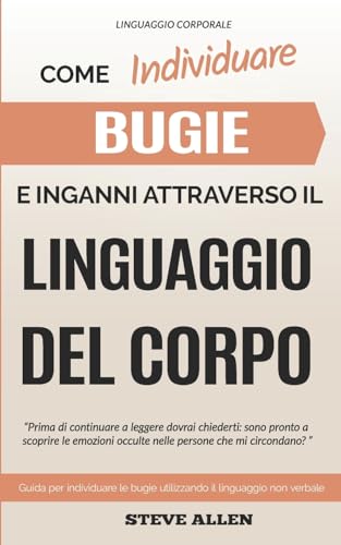 9781539084297: Linguaggio Corporale – Come individuare bugie e inganni attraverso il linguaggio del corpo: Guida per individuare le bugie utilizzando il linguaggio non verbale