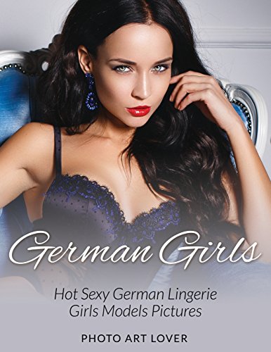 German Girls: Hot Sexy German Lingerie Girls Models Pictures - Lover, Photo  Art: 9781539085942 - AbeBooks