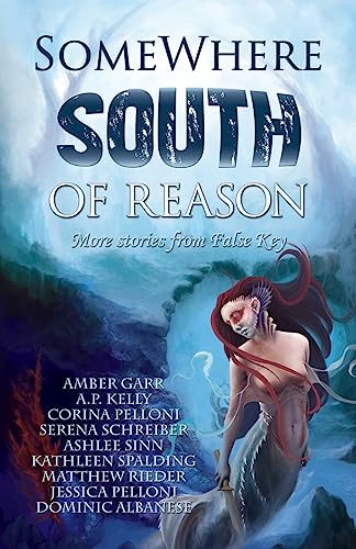 9781539087687: Somewhere South of Reason: Stories & Poems from False Key: Volume 3