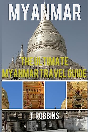 9781539094180: Myanmar: The Ultimate Myanmar Travel Guide: Volume 1 (Myanmar Travel Guide, Myanmar Books, Myanmar History) [Idioma Ingls]