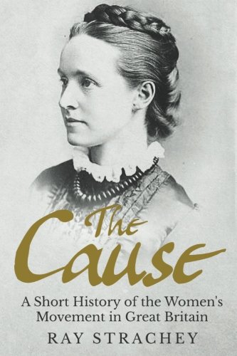 9781539098164: The Cause: A Short History of the Women's Movement in Great Britain