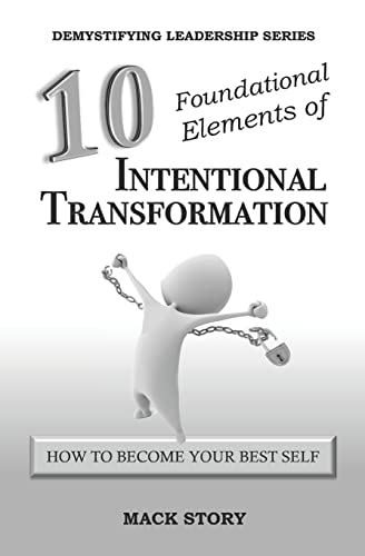 Stock image for 10 Foundational Elements of Intentional Transformation: How to Become Your Best Self (Demystifying Leadership Series) for sale by Idaho Youth Ranch Books