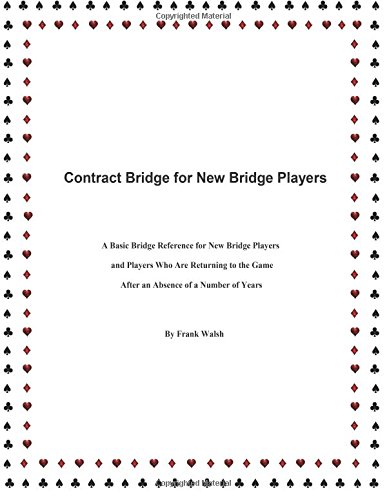 Imagen de archivo de Contract Bridge for New Bridge Players: A Basic Bridge Reference for New Bridge Players and Players Who Are Returning to the Game After an Absence of a Number of Years a la venta por Idaho Youth Ranch Books