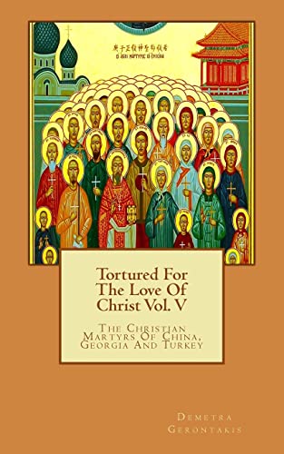 Imagen de archivo de Tortured For The Love Of Christ Vol V The Christian Martyrs Of China, Georgia And Turkey Volume 5 a la venta por PBShop.store US