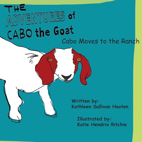 Imagen de archivo de The Adventures of Cabo the Goat: Cabo Moves to the Ranch a la venta por THE SAINT BOOKSTORE