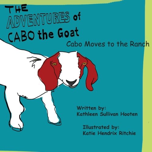 Stock image for The Adventures of Cabo the Goat: Cabo Moves to the Ranch for sale by SecondSale
