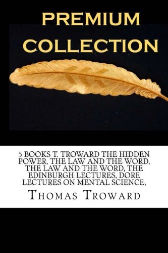 9781539111849: 5 Books T. Troward The hidden power, The law and the word, The law and the word, The edinburgh lectures, Dore lectures on mental science,