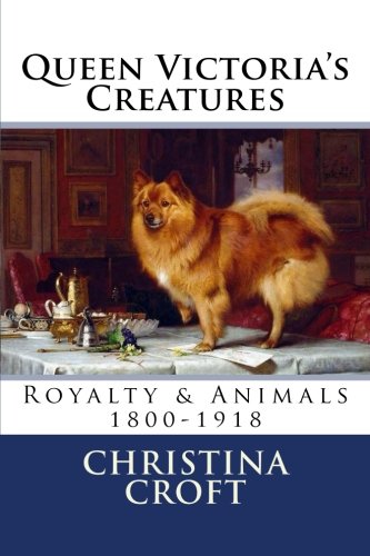 Beispielbild fr Queen Victoria's Creatures: Royalty & Animals in the Victorian Era zum Verkauf von WorldofBooks
