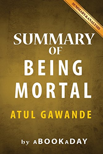 9781539117513: Summary of Being Mortal: Medicine and What Matters in the End by Atul Gawande | Summary & Analysis