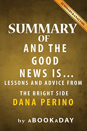 Beispielbild fr Summary of and the Good News Is : . : Lessons and Advice from the Bright Side by Dana Perino - Summary and Analysis zum Verkauf von Better World Books