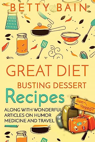 Beispielbild fr Great Diet Busting Dessert Recipes: Along with Wonderful Articles on Humor, Medicine and Travel zum Verkauf von THE SAINT BOOKSTORE