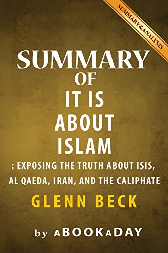Imagen de archivo de Summary of It IS About Islam: Exposing the Truth About ISIS, Al Qaeda, Iran, and the Caliphate by Glenn Beck - Summary & Analysis a la venta por ThriftBooks-Atlanta