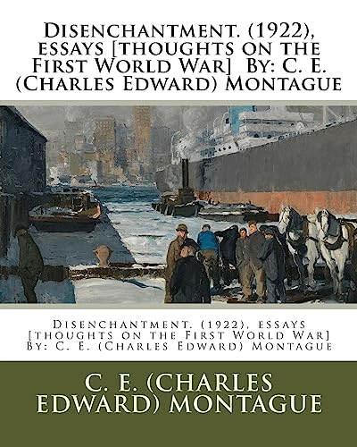 9781539133391: Disenchantment. (1922), essays [thoughts on the First World War] By: C. E. (Charles Edward) Montague
