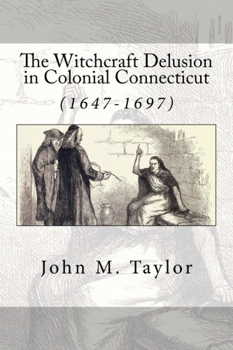Imagen de archivo de The Witchcraft Delusion in Colonial Connecticut: (1647-1697) a la venta por Revaluation Books