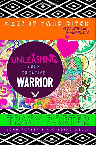 Beispielbild fr Unleashing Your Creative Warrior: ( make it your bitch; the ultimate guide to owning life ) zum Verkauf von SecondSale